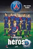 Paris Saint-Germain - L'aventure dont tu es le héros T01 - Une saison d'enfer