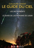 Le Guide du Ciel - Les Instruments & le Guide de l'Astronomie de Loisir