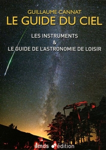 Le Guide du Ciel - Les Instruments & le Guide de l'Astronomie de Loisir de Guillaume Cannat