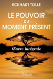 Le pouvoir du moment présent - Oeuvre intégrale - Guide d'éveil spirituel - Ariane Editions - 11/04/2016