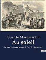 Au soleil - Récit de voyage en Algérie de Guy De Maupassant