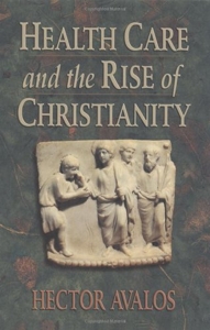 Health Care and the Rise of Christianity de Hector Avalos