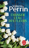Changer L'eau Des Fleurs - Le Livre de Poche - 24/04/2019