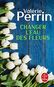 Changer l'eau des fleurs - Prix maison de la presse 2018 de Valérie Perrin