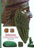 Babylone - A l'aube de notre culture