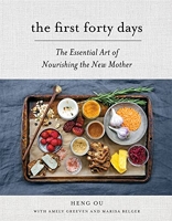 The First Forty Days - The Essential Art of Nourishing the New Mother