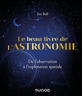 Le Beau Livre de l'Astronomie - De l'observation à l'exploration spatiale