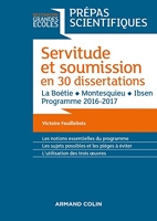 Servitude et Soumission en 30 dissertations - Prépas scientifiques 2016-2017 - La Boétie, Montesquieu, Ibsen