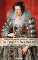 Pour Mon Fils, pour Mon Roi - La Reine Anne, mère de Louis XIV