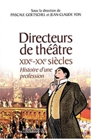 Directeurs de théâtre XIXe-XXe siècles - Histoire d'une profession