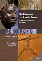 L'Afrique ancienne - De l'Acacus au Zimbabwe. 20 000 avant notre ère - XVIIe siècle
