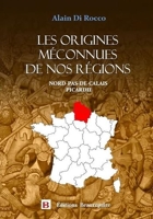 Les origines méconnues de nos régions - Tome 2, Nord-Pas-de-Calais Picardie