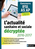 L'actualité sanitaire et sociale décryptée 2016/2017 - Concours IFSI, AS, AP - Préparation à l'épreuve