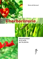 L'herboristerie - Manuel pratique de la santé par les plantes : Phytothérapie, aromathérapie, oligothérapie, vitaminothérapie