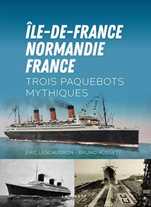 Ile-de-France-Normandie-France - Trois paquebots mythiques d'Eric Lescaudron