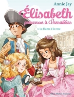 Elisabeth, Princesse À Versailles Tome 3 - La Dame À La Rose