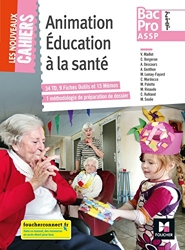 Les nouveaux cahiers - ANIMATION EDUCATION A LA SANTE 2de-1re-Tle BAC PRO ASSP - Éd. 2018 - Manuel de Véronique Maillet