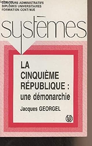 La Cinquième République - Une démonarchie de Georgel
