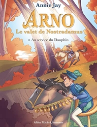 Arno T8 Au service du dauphin - Arno, le valet de Nostradamus - tome 8 d'Annie Jay
