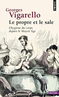 Le Propre et le sale ((réédition)) L'hygiène du corps depuis le Moyen Âge