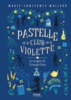 Pastelle et le club de la Violette - T2 - La magie du Triangle bleu