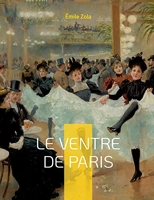 Le Ventre de Paris - Le troisième roman de la série des Rougon-Macquart