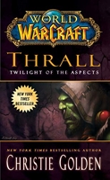 World of Warcraft - Thrall: Twilight of the Aspects: Cataclysm Series Book 2