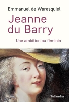 Jeanne du Barry - Une ambition au féminin