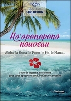 Ho'oponopono nouveau - Aloha, la Huna, le Pono, leHa, le Mana