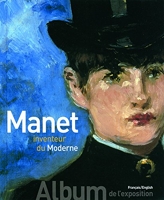 Manet inventeur du Moderne/Manet the Man Who Invented Modernity - Album de l'exposition