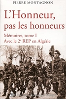 L'Honneur pas les honneurs. Mémoires tome I - Avec le 2e REP en Algérie