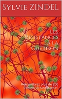 Les Résistances à la Guérison - Rééquilibrez plus de 200 thèmes Sylvie  Zindel - les Prix d'Occasion ou Neuf