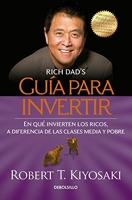 Guía para invertir / Rich Dad's Guide to Investing - What the Rich Invest in That the Poor and the Middle Class Do Not!