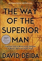 Way of the Superior Man - A Spiritual Guide to Mastering the Challenges of Women, Work, and Sexual Desire