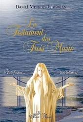 Le Testament des Trois Marie - Trois femmes... trois initiations de Daniel Meurois-Givaudan