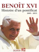 Benoit XVI, histoire d'un pontificat 2005-2013