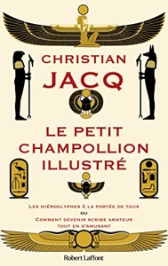 Le Petit Champollion illustré - Les hiéroglyphes à la portée de tous de Christian Jacq