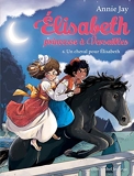 Elisabeth T6 Un cheval pour Elisabeth - Elisabeth, princesse à Versailles - tome 6