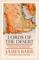 Lords of the Desert - Britain's Struggle with America to Dominate the Middle East