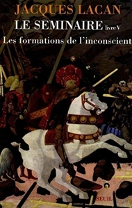 Le Seminaire - Livre 5, Les Formations De L'inconscient de Jacques Lacan