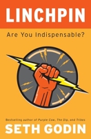 Linchpin - Are You Indispensable?