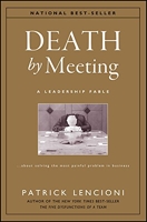 Death by Meeting – A Leadership Fable About Solving the Most Painful Problem in Business