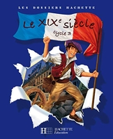 Le Xixe Siècle Cycle 3 - Le XIXe siècle - Livre de l'élève - Ed.2008