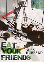 Alex Hubbard - Eat Your Friends