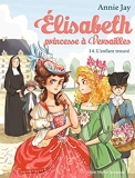 Elisabeth T14 L'Enfant trouvé - Elisabeth, princesse à Versailles - tome 14