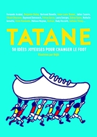 Tatane - 50 Idées Joyeuses Pour Changer Le Foot