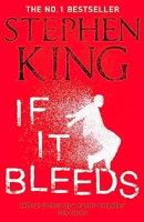 If It Bleeds - The No. 1 bestseller featuring a stand-alone sequel to THE OUTSIDER, plus three irresistible novellas