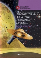 Civilisations extraterrestres Tome 4 - Rencontres E.T. et êtres hautement évolués