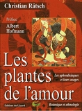 Les plantes de l'amour. Les aphrodisiaques et leurs usages de l'antiquité à nos jours - Ed. du Lézard - 15/11/2000