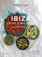 Ibiza - Entre terre et mer - 100 Recettes Ensoleillées